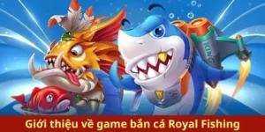 Bí Quyết Chinh Phục Bắn Cá Royal Fishing Tại 23WIN Hiệu Quả Nhất